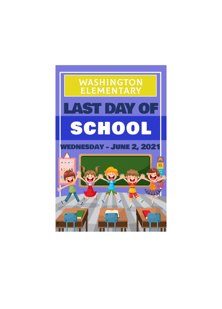 LAST DAY OF SCHOOL, WEDNESDAY, JUNE 2 Washington Elementary