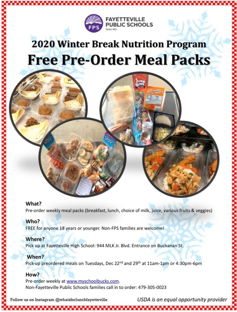 Meal packs for Fayetteville Public School students can be pre-ordered online at www.myschoolbucks.com. Non-Fayetteville Public Schools families should call 479-305-0023  to order meal packs. 