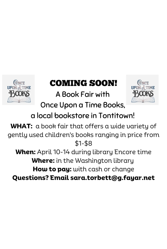 WHAT:  A BOOK FAIR that offers a wide variety of gently used children's books ranging in price from $1-$8  WHEN:  April 10-14 during library Encore time  WHERE:  In the Washington library  