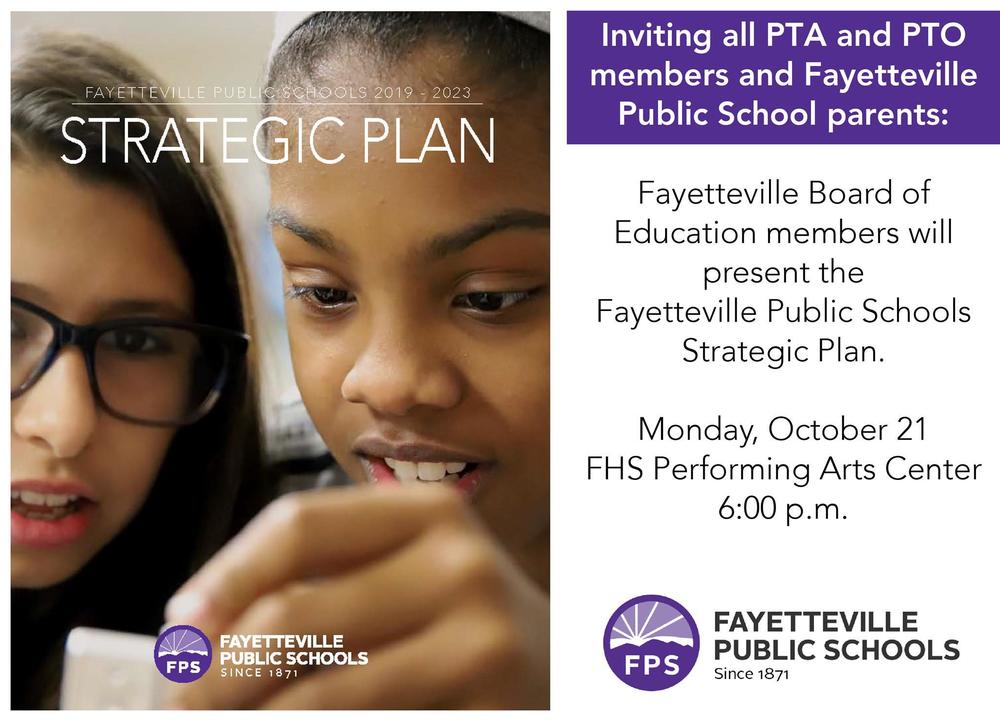 Fayetteville School Board invites all PTA and PTO members and FPS parents to a formal Strategic Plan presentation on Monday, October 21 at the FHS Performing Arts Center at 6:00 pm