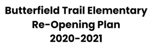 Butterfield Trail Elementary Re-opening Plan