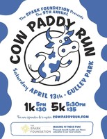 The Spark Foundation Presents The 9th Annual Cow Paddy Run Saturday April 13th at Gully Park